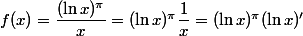 f(x)=\dfrac{(\ln x )^{\pi}}{x}=(\ln x )^{\pi}\dfrac{1}{x}=(\ln x)^{\pi}(\ln x )'
